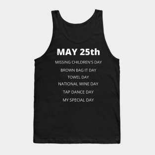 May 25th birthday, special day and the other holidays of the day. Tank Top